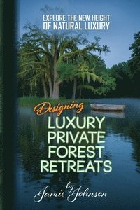 bokomslag Private Forest Retreats: Designing Luxury Private Forest Retreats