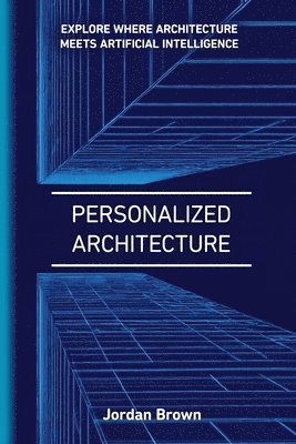 bokomslag Personalized Architecture: The Art of Personalized AI-Driven Architecture