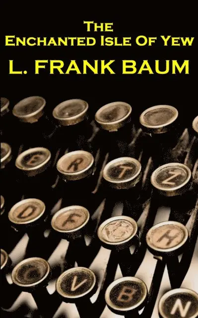 Lyman Frank Baum - Lyman Frank Baum - The Enchanted Isle Of Yew, Häftad. Tillgänglighet: Lägg i varukorg