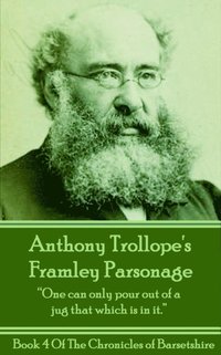bokomslag Anthony Trollope's Framley Parsonage: 'One can only pour out of a jug that which is in it.'