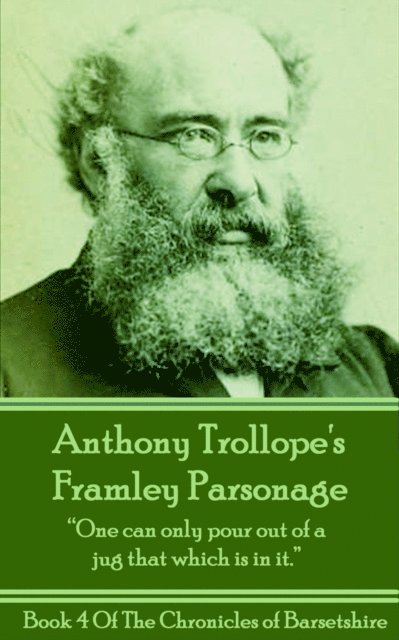 Anthony Trollope's Framley Parsonage: 'One can only pour out of a jug that which is in it.' 1