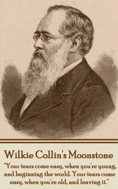 Wilkie Collins - Wilkie Collins' The Moonstone: "Your tears come easy, when you're young, and beginning the world. Your tears come easy, when you're old, and leaving, Häftad. Tillgänglighet: Lägg i varukorg
