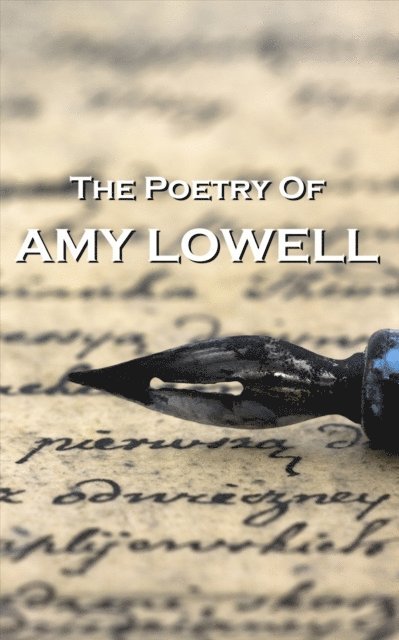 Amy Lowell - "The Poetry Of Amy Lowell", Häftad