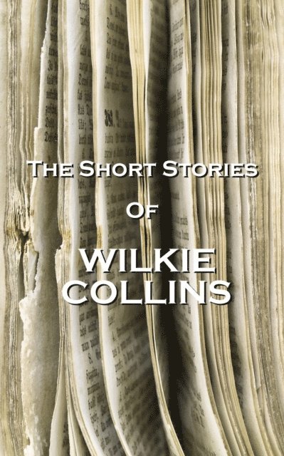 Wilkie Collins - The Short Stories Of Wilkie Collins, Häftad