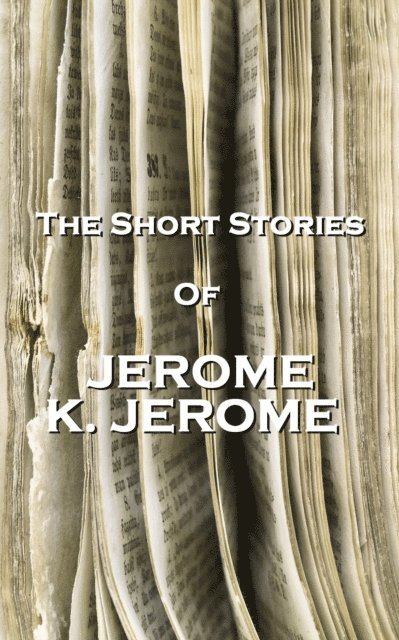 Jerome K. Jerome - The Short Stories Of Jerome K Jerome, Häftad