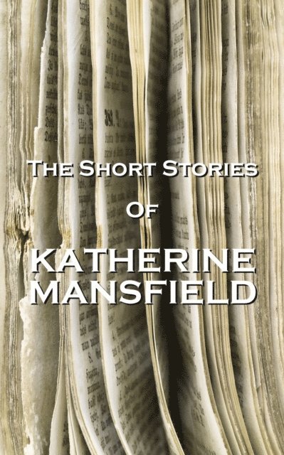 Katherine Mansfield - The Short Stories Of Katherine Mansfield, Häftad