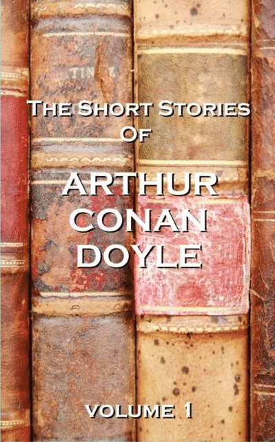 Arthur Conan Doyle - The Short Stories Of Arthur Conan Doyle, Volume 1, Häftad