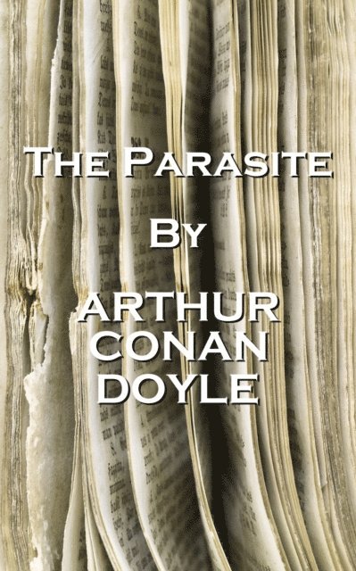 Arthur Conan Doyle - The Parasite: 'London, that great cesspool into which all the loungers and idlers of the Empire are irresistibly drained.' 1