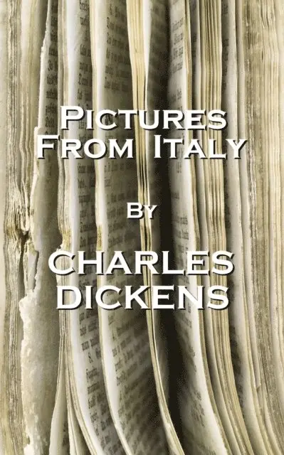Charles Dickens - Charles Dicken's Pictures From Italy: "Never close your lips to those whom you have already opened your heart.", Häftad. Tillgänglighet: Lägg i varukorg