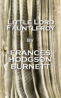 bokomslag Frances Hodgson Burnett - Little Lord Fauntleroy: "Perhaps there is a language which is not made of words and everything in the world understands it."