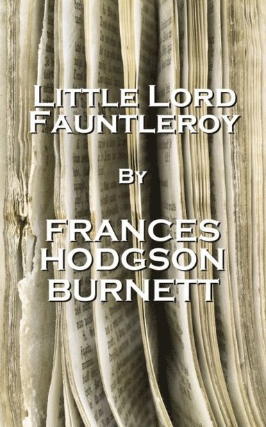 bokomslag Frances Hodgson Burnett - Little Lord Fauntleroy: 'Perhaps there is a language which is not made of words and everything in the world understands it.'