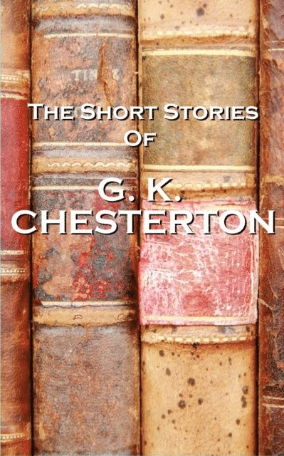 G. K. Chesterton - The Short Stories Of GK Chesterton, Häftad