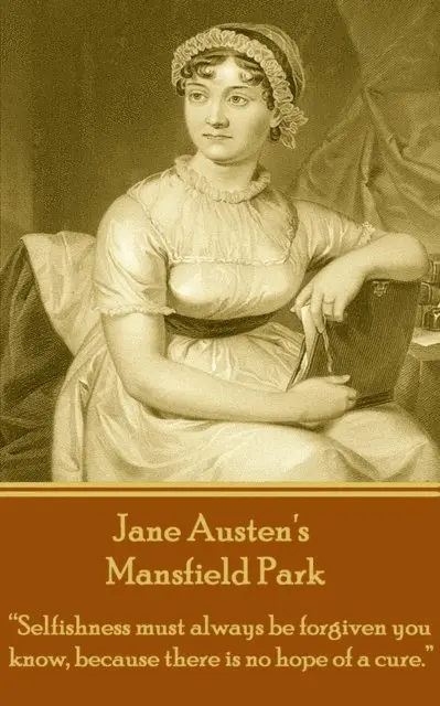 Jane Austen - Jane Austen's Mansfield Park: "Selfishness must always be forgiven you know, because there is no hope of a cure.", Häftad. Tillgänglighet: Lägg i varukorg