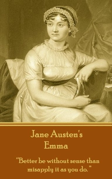 bokomslag Jane Austen's Emma: "Better be without sense than misapply it as you do."