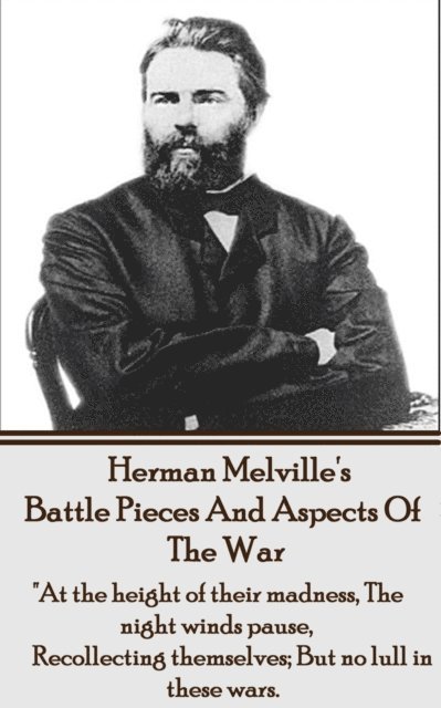 Herman Melville's Battle Pieces And Aspects Of The War: 'At the height of their madness, The night winds pause, Recollecting themselves; But no lull i 1