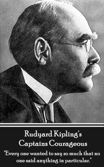 Rudyard Kipling - Rudyard Kipling's Captains Courageous: "Every one wanted to say so much that no one said anything in particular.", Häftad