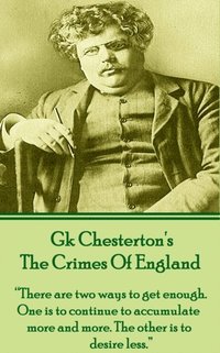 bokomslag GK Chesteron's The Crimes Of England: "There are two ways to get enough. One is to continue to accumulate more and more. The other is to desire less."