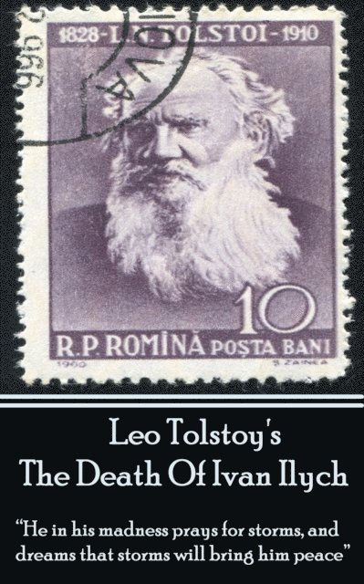 Leo Tolstoy's The Death Of Ivan Ilych: 'He in his madness prays for storms, and dreams that storms will bring him peace.' 1