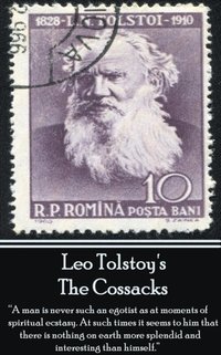 bokomslag Leo Tolstoy's Cossacks: 'A man is never such an egotist as at moments of spiritul ecstasy. At such times it seems to him that there is nothing
