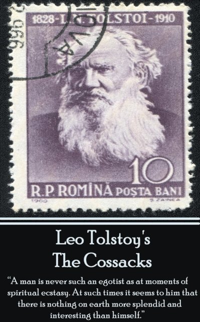 Leo Tolstoy's Cossacks: 'A man is never such an egotist as at moments of spiritul ecstasy. At such times it seems to him that there is nothing 1