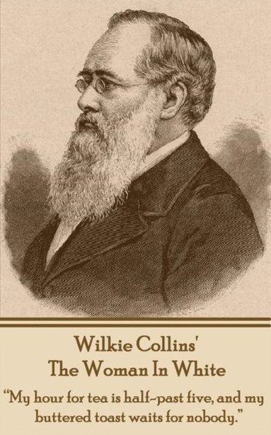 bokomslag Wilkie Collins' The Woman In White: "My hour for tea is half-past five, and my buttered toast waits for nobody."