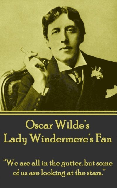 Oscar Wilde's Lady Windemere's Fan: 'We are all in the gutter, but some of us are looking at the stars.' 1