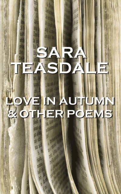 Sara Teasdale - Love In Autumn & Other Poems 1