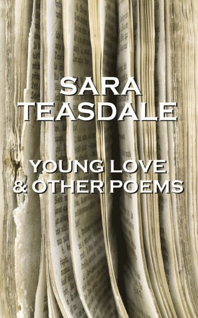 Sara Teasdale - Sara Teasdale - Young Love & Other Poems, Häftad
