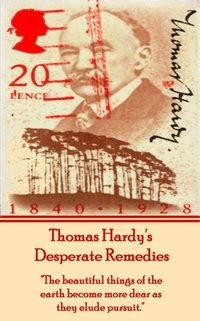 bokomslag Thomas Hardy's Desperate Remedies: 'The beautiful things of the earth become more dear as they elude pursuit.'