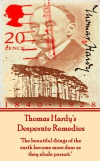 bokomslag Thomas Hardy's Desperate Remedies: 'The beautiful things of the earth become more dear as they elude pursuit.'