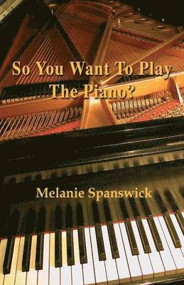 So You Want to Play the Piano?