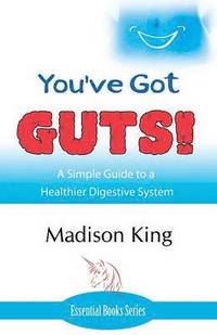 bokomslag You've Got GUTS! A Simple Guide to a Healthier Digestive System