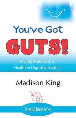 bokomslag You've Got GUTS! A Simple Guide to a Healthier Digestive System