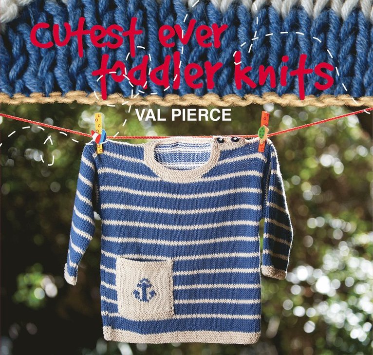 Val Pierce - Cutest Ever Toddler Knits, Inbunden