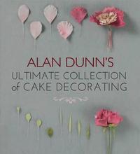 bokomslag Alan Dunn's Ultimate Collection of Cake Decorating