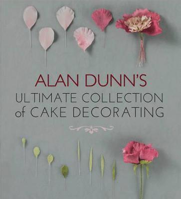 Alan Dunn's Ultimate Collection of Cake Decorating 1