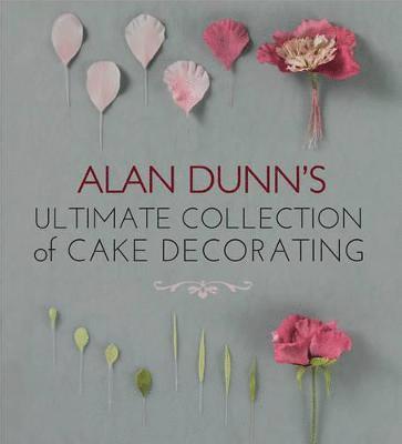 Alan Dunn's Ultimate Collection of Cake Decorating