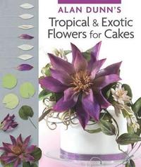 bokomslag Alan Dunn's Tropical & Exotic Flowers for Cakes