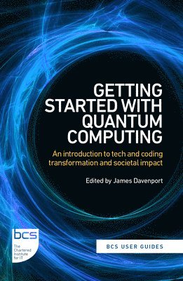 Marco Ugo Gambetta, Stefano Mensa, Jamie Kavanagh, Jessica Jones, Oli Cox, David Galvin, Michael Garn, Josie Woolham, Emmanuel Ojo Ademola, James Davenport - Getting Started with Quantum Computing, Häftad