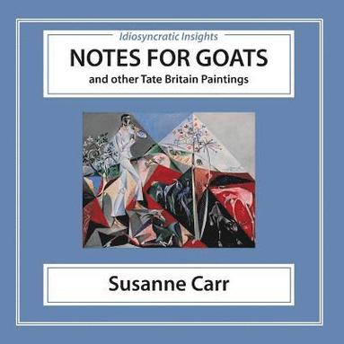 bokomslag Notes for Goats: and Other Tate Britain Paintings