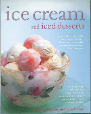 bokomslag Ice Cream and Iced Desserts: Over 150 Irresistible Ice Cream Treats - From Classic Vanilla to Elegant Bombes and Terrines