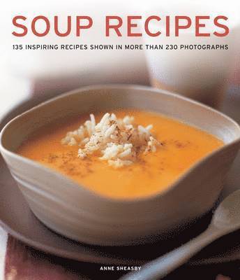 bokomslag Soup Recipes: 135 Inspiring Recipes Shown in More Than 230 Photographs