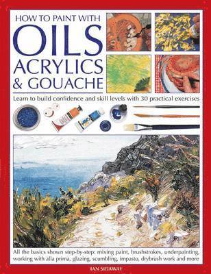Ian Sidaway - How To Paint With Oils, Acrylics and Gouache, Häftad