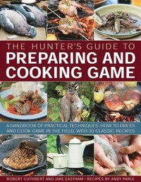 bokomslag The Hunter's Guide to Preparing and Cooking Game
