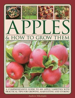 Andrew Mikolajski - Apples & How to Grow Them, Inbunden