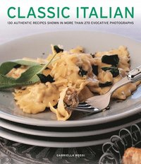 bokomslag Classic Italian: 130 Authentic Recipes Shown in More Than 270 Evocative Photographs