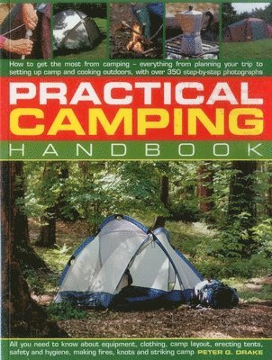 Practical Camping Handbook: How to Get the Most from Camping - Everything from Planning Your Trip to Setting Up Camp and Cooking Outdoors, with Ov 1