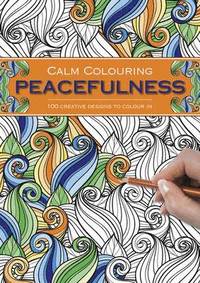bokomslag Calm Colouring: Peacefulness: 100 Creative Designs to Colour in