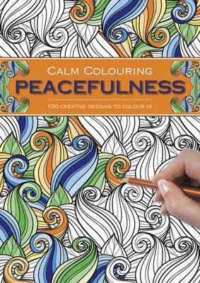 bokomslag Calm Colouring: Peacefulness: 100 Creative Designs to Colour in