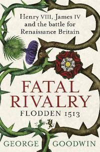 bokomslag Fatal Rivalry, Flodden 1513